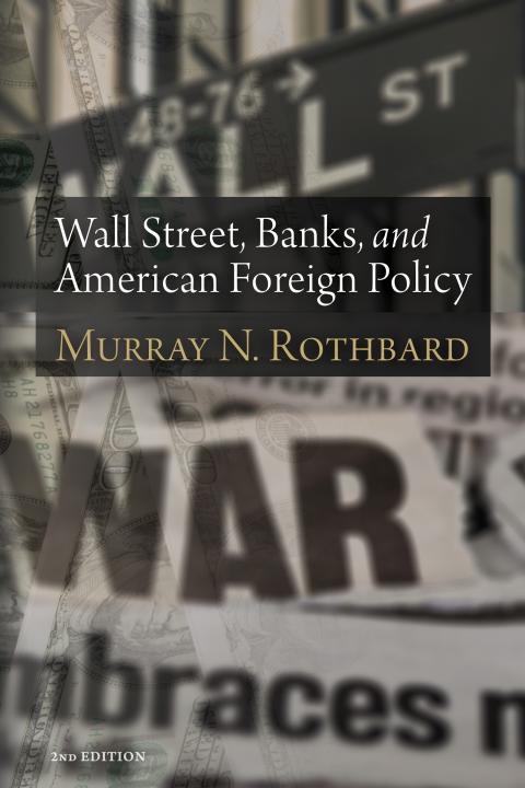 Wall Street, Banks, and American Foreign Policy by Rothbard Wall Street, Banks, and American Foreign Policy by Rothbard
